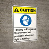 Caution: Testing In Progress Wear Eye Ear Protection ANSI - Wall Sign