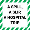 A Spill A Slip A Hospital Trip - Floor Sign A Spill A Slip A Hospital Trip - Floor Sign