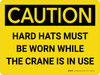Caution: Hard Hats Must Be Worn While Crane is in Use Landscape - Wall Sign