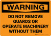 Warning: Do Not Remove Guards or Operate Machinery Without Them - Wall Sign Warning: Do Not Remove Guards or Operate Machinery Without Them - Wall Sign