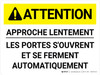 Attention: Approche Lentement Les Portes S'Ouvrent Et Se Ferment Automatiquement (Caution: Approach Slowly Gates Open And Close Automatically) French Landscape - Wall Sign Attention: Approche Lentement Les Portes S'Ouvrent Et Se Ferment Automatiquement (Caution: Approach Slowly Gates Open And Close Automatically) French Landscape - Wall Sign