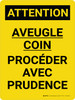 Attention: Aveugle Coin - de Procéder avec Prudence (Caution: Blind Corner - Proceed with Caution) French Portrait - Wall Sign Attention: Aveugle Coin - de Procéder avec Prudence (Caution: Blind Corner - Proceed with Caution) French Portrait - Wall Sign