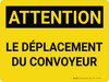Attention: Le Déplacement Du Convoyeur (Caution: Moving Conveyor) French Landscape - Wall Sign