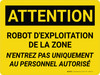 Attention: Robot De La Zone D'Opération N'Entrez Pas Uniquement Au Personnel Autorisé (Caution: Robot Operating Area Do Not Enter Authorized Personnel Only) French Landscape - Wall Sign Attention: Robot De La Zone D'Opération N'Entrez Pas Uniquement Au Personnel Autorisé (Caution: Robot Operating Area Do Not Enter Authorized Personnel Only) French Landscape - Wall Sign