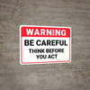 Warning: Be Careful Think Before You Act - Wall Sign