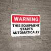 Warning: This Equipment Starts Automatically - Wall Sign Warning: This Equipment Starts Automatically - Wall Sign