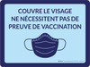 Couvre le Visage Ne Nécessitent Pas de Preuve de Vaccination (Face Coverings Not Required With Proof Of Vaccination) Landscape French - Wall Sign