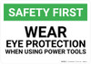 Safety First: Wear Eye Protection When Using Power Tools - Wall Sign Safety First: Wear Eye Protection When Using Power Tools - Wall Sign