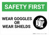 Safety First: Wear Goggles or Wear Shields with Graphic - Wall Sign Safety First: Wear Goggles or Wear Shields with Graphic - Wall Sign