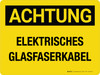 Achtung - Electrisches Glasfaserkabel (Caution - Electrical Fiber Optic Cable) Landscape German - Wall Sign Achtung - Electrisches Glasfaserkabel (Caution - Electrical Fiber Optic Cable) Landscape German - Wall Sign