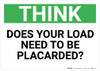 Think: Does Your Load Need To Be Placarded - Wall Sign Think: Does Your Load Need To Be Placarded - Wall Sign