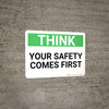 Think:Your Safety Comes First - Wall Sign