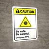 Caution: Be Safe Be Careful Use Your PPE ANSI - Wall Sign