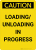 Caution: Loading/Unloading in Progress Portrait - Wall Sign Caution: Loading/Unloading in Progress Portrait - Wall Sign