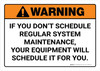 Warning: If You Don't Schedule Regular System Maintenance Your Equipment Will Schedule It For You Landscape - Wall Sign Warning: If You Don't Schedule Regular System Maintenance Your Equipment Will Schedule It For You Landscape - Wall Sign