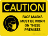 Caution: Face Mask Must Be Worn On These Premises Landscape - Wall Sign