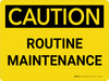 Caution: Routine Maintenance Landscape - Wall Sign
