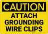 Caution: Attach Grounding Wire Clips - Wall Sign Caution: Attach Grounding Wire Clips - Wall Sign