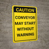 Caution: Conveyor May Start Without Warning Vertical - Wall Sign Caution: Conveyor May Start Without Warning Vertical - Wall Sign