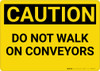Caution: Do Not Walk On Conveyors - Wall Sign Caution: Do Not Walk On Conveyors - Wall Sign