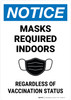 Notice: Mask Required Indoors Regardless of Vaccination Status Portrait - Wall Sign Notice: Mask Required Indoors Regardless of Vaccination Status Portrait - Wall Sign