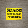 Caution: Wet Floors Be Careful - Wall Sign Caution: Wet Floors Be Careful - Wall Sign