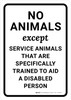 No Animals Except Service Animals Trained to Aid a Disabled Person Portrait - Wall Sign No Animals Except Service Animals Trained to Aid a Disabled Person Portrait - Wall Sign