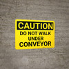 Caution: Do Not Walk Under Conveyor - Wall Sign Caution: Do Not Walk Under Conveyor - Wall Sign