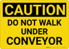 Caution: Do Not Walk Under Conveyor - Wall Sign Caution: Do Not Walk Under Conveyor - Wall Sign