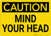 Caution: Mind Your Head - Wall Sign