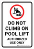 Do Not Climb on Pool Lift Authorized Use Only Portrait - Wall Sign