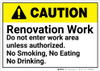 Caution: Renovation Work No Entry No Smoking Eating Drinking - Wall Sign Caution: Renovation Work No Entry No Smoking Eating Drinking - Wall Sign