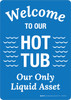Welcome to Our Hot Tub Our Only Liquid Asset Portrait - Wall Sign Welcome to Our Hot Tub Our Only Liquid Asset Portrait - Wall Sign