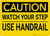 Caution: Watch Your Step Use Handrail - Wall Sign Caution: Watch Your Step Use Handrail - Wall Sign