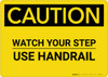 Caution: Watch Your Step Use Handrail - Wall Sign Caution: Watch Your Step Use Handrail - Wall Sign