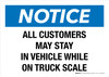 Notice: All Customers May Stay In Vehicle While On Truck Scale Landscape - Wall Sign Notice: All Customers May Stay In Vehicle While On Truck Scale Landscape - Wall Sign