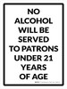 No Alcohol Will Be Served to Patrons Under 21 Years of Age Portrait - Wall Sign No Alcohol Will Be Served to Patrons Under 21 Years of Age Portrait - Wall Sign