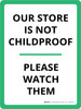 Our Store Is Not Childproof Watch Them Portrait - Wall Sign