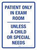 Patient Only In Exam Room Unless a Child Or Special Needs White Portrait - Wall Sign Patient Only In Exam Room Unless a Child Or Special Needs White Portrait - Wall Sign