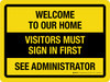 Welcome to Our Home Visitors Must Sign In First Landscape - Wall Sign