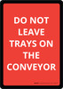 Do Not Leave Trays On The Conveyor Red Portrait - Wall Sign Do Not Leave Trays On The Conveyor Red Portrait - Wall Sign