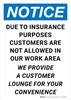 Notice: Due To Insurance Purposes Customers Are Not Allowed In Work Area Portrait - Wall Sign