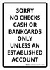 Sorry No Checks Cash Bankcards Only Unless Established Account Portrait - Wall Sign Sorry No Checks Cash Bankcards Only Unless Established Account Portrait - Wall Sign