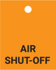 Air Shut Off - Valve Tag Air Shut Off - Valve Tag