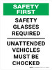 Safety First: Safety Glasses Required Unattended Vehicles Must Be Chocked Portrait - Wall Sign Safety First: Safety Glasses Required Unattended Vehicles Must Be Chocked Portrait - Wall Sign