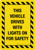 This Vehicle Drives With Lights On For Safety Yellow Hazard Portrait - Wall Sign This Vehicle Drives With Lights On For Safety Yellow Hazard Portrait - Wall Sign
