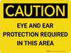 Caution: Eye and Ear Protection Required in This Area - Wall Sign Caution: Eye and Ear Protection Required in This Area - Wall Sign