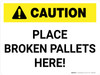 Caution: Place Broken Pallets Here! - Wall Sign Caution: Place Broken Pallets Here! - Wall Sign