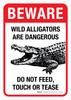 Beware: Wild Alligators Are Dangerous - Do Not Feed Touch or Tease Portrait - Wall Sign Beware: Wild Alligators Are Dangerous - Do Not Feed Touch or Tease Portrait - Wall Sign