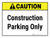 Caution: Construction Parking Only Landscape - Wall Sign